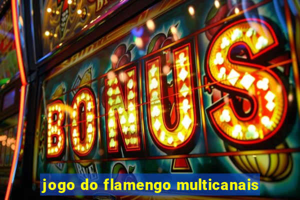 jogo do flamengo multicanais